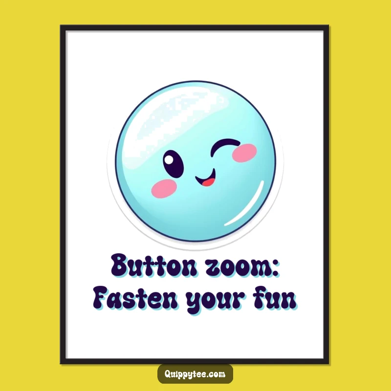 Free Printable Wall Art: Zippy Button - Energetic & Funny Downloadable Art